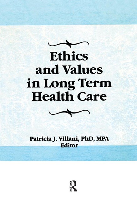 Ethics and Values in Long Term Health Care - Patricia Villani