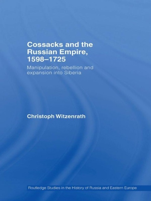 Cossacks and the Russian Empire, 1598-1725 - Christoph Witzenrath