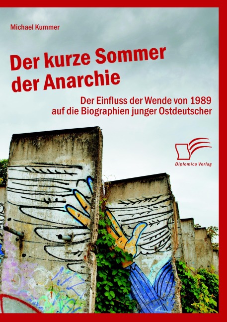 Der kurze Sommer der Anarchie: Der Einfluss der Wende von 1989 auf die Biographien junger Ostdeutscher - Michael Kummer