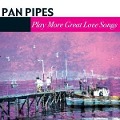 Cover-Bild zum Titel 'More Great Love Songs' von 'Panpipes'
