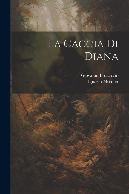 La Caccia Di Diana - Giovanni Boccaccio, Ignazio Moutier