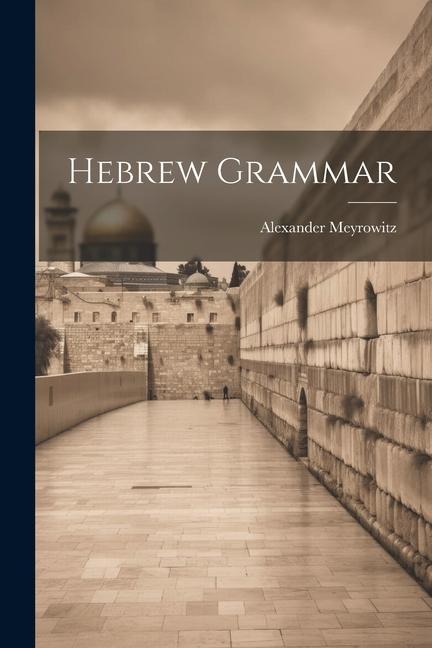 Hebrew Grammar - Alexander Meyrowitz