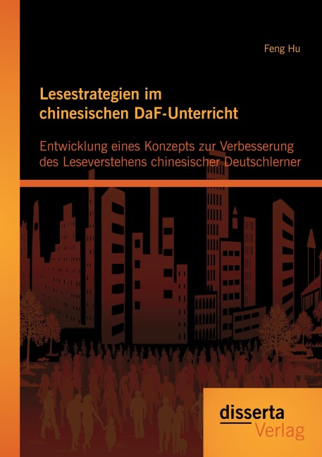Lesestrategien im chinesischen DaF-Unterricht: Entwicklung eines Konzepts zur Verbesserung des Leseverstehens chinesischer Deutschlerner - Feng Hu