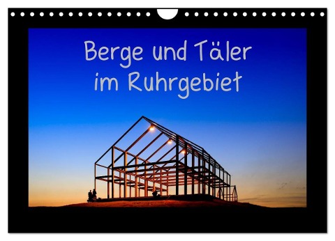 Berge und Täler im Ruhrgebiet (Wandkalender 2024 DIN A4 quer), CALVENDO Monatskalender - Thomas Nowaczyk