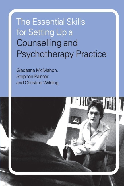 The Essential Skills for Setting Up a Counselling and Psychotherapy Practice - Gladeana Mcmahon, Christine Wilding, Stephen Palmer