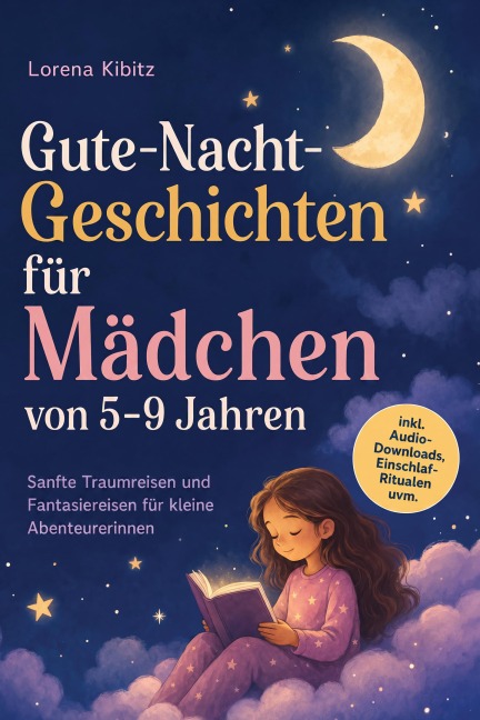 Gute-Nacht-Geschichten für Mädchen von 5-9 Jahren: Sanfte Traumreisen und Fantasiereisen für kleine Abenteurerinnen - inkl. Audio-Downloads, Einschlaf-Ritualen uvm. - Lorena Kibitz