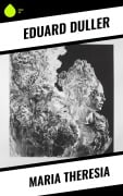 Cover-Bild zum Titel 'Maria Theresia' von 'Eduard Duller'