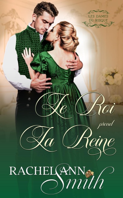 Le Roi Prend la Reine (Les Dames du Risque, #3) - Rachel Ann Smith