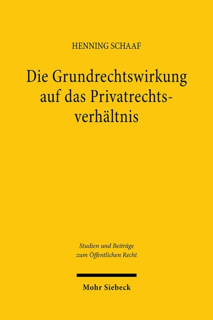 Die Grundrechtswirkung auf das Privatrechtsverhältnis - Henning Schaaf