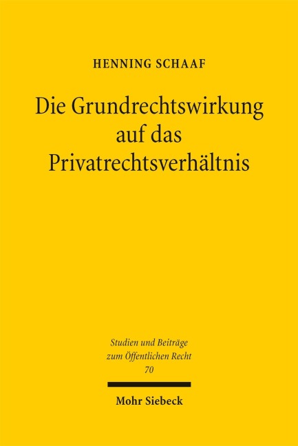 Die Grundrechtswirkung auf das Privatrechtsverhältnis - Henning Schaaf