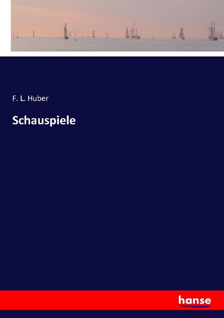 Schauspiele - F. L. Huber