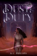Cover-Bild zum Titel 'By Dust & Duty (The Forgotten Heirs, #1)' von 'K. C. Phillips'
