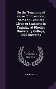 Cover-Bild zum Titel 'On the Teaching of Verse Composition; Notes on Lectures Given to Students in Training at Rhodes University College, 1920 Onwards' von 'McWilliam J. F.'
