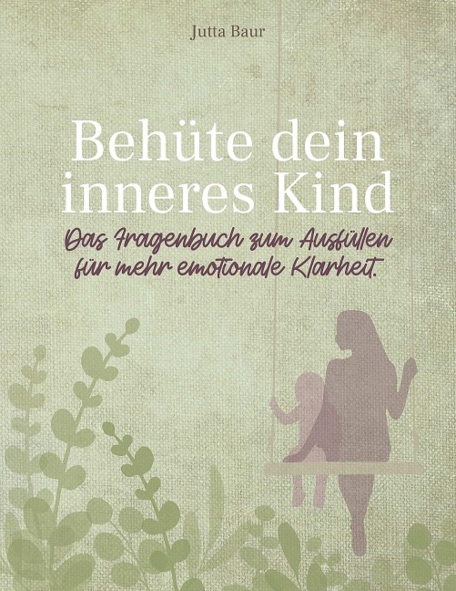 Behüte dein inneres Kind - Jutta Baur