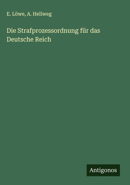 Die Strafprozessordnung für das Deutsche Reich - E. Löwe, A. Hellweg
