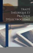 Cover-Bild zum Titel 'Traité Théorique Et Pratique D'électrochimie' von 'Adolphe Minet'