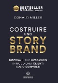 Cover-Bild zum Titel 'Costruire uno storybrand. Disegna il tuo messaggio in modo che i clienti siano coinvolti' von 'Donald Miller'