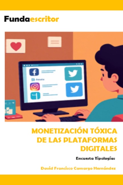 Monetización tóxica de las plataformas digitales - David Francisco Camargo Hernández