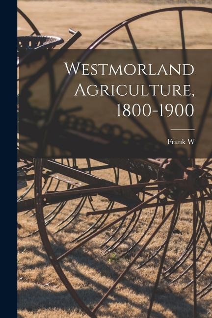 Westmorland Agriculture, 1800-1900 - Frank W. Garnett
