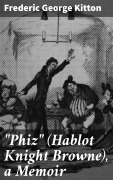 Cover-Bild zum Titel '"Phiz" (Hablot Knight Browne), a Memoir' von 'Frederic George Kitton'