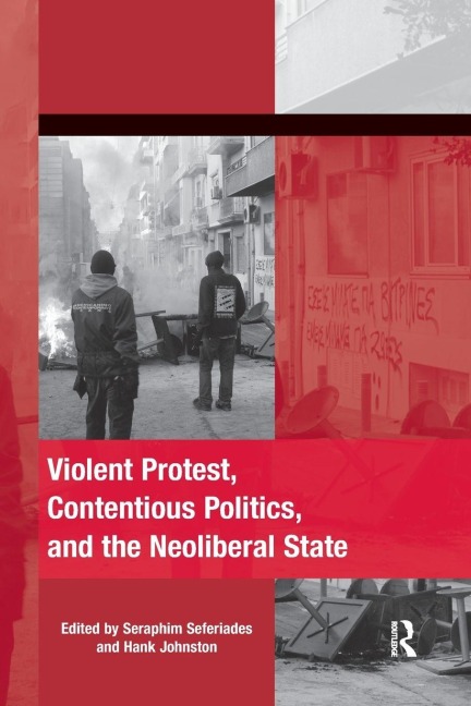 Violent Protest, Contentious Politics, and the Neoliberal State - 
