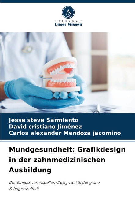 Mundgesundheit: Grafikdesign in der zahnmedizinischen Ausbildung - Jesse Steve Sarmiento, David Cristiano Jiménez, Carlos Alexander Mendoza Jacomino