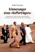 Erinnerungen eines "Kofferträgers" - Fritz Fischer