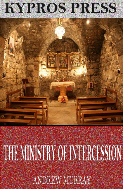 The Ministry of Intercession - Andrew Murray