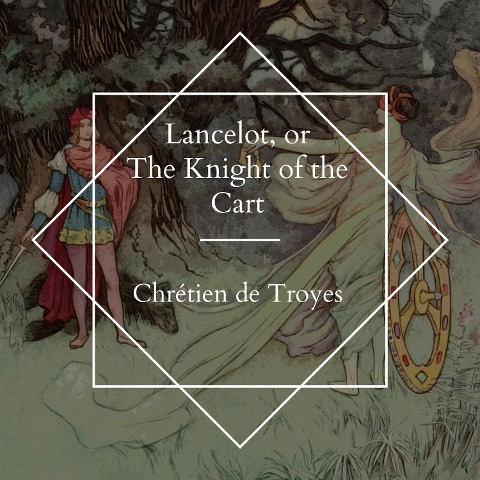 Lancelot, or The Knight of the Cart - Chrétien De Troyes