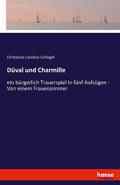 Düval und Charmille - Christiane Caroline Schlegel