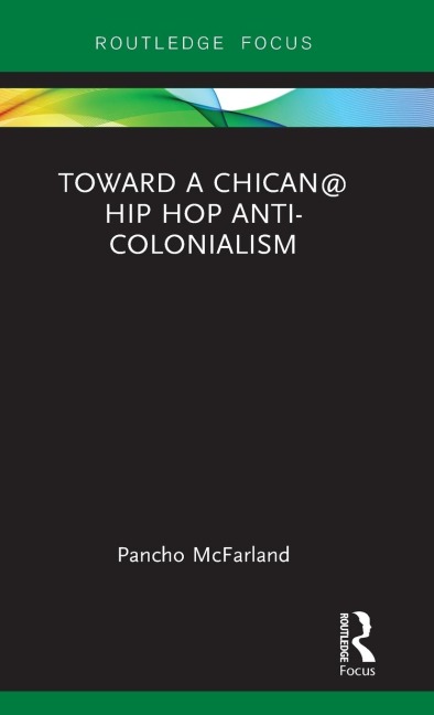 Toward a Chican@ Hip Hop Anti-colonialism - Pancho McFarland