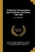 Cover-Bild zum Titel 'Politische Correspondenz Karl Friedrichs Von Baden, 1783-1806' von 'Bernhard Erdmannsdörffer, Karl Obser'