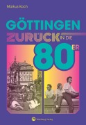 Cover-Bild zum Titel 'Göttingen - Zurück in die 80er' von 'Markus Koch'