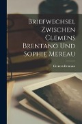 Cover-Bild zum Titel 'Briefwechsel Zwischen Clemens Brentano und Sophie Mereau' von 'Clemens Brentano'