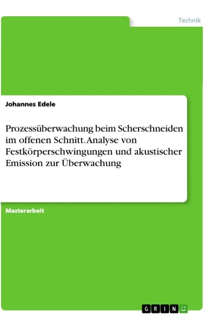 Prozessüberwachung beim Scherschneiden im offenen Schnitt. Analyse von Festkörperschwingungen und akustischer Emission zur Überwachung - Johannes Edele