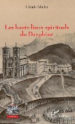 Cover-Bild zum Titel 'Les hauts-lieux spirituels du Dauphiné' von 'Claude Muller'