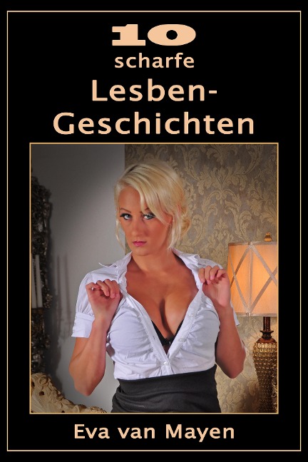 10 scharfe Lesben-Geschichten - Eva van Mayen