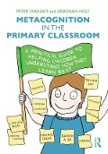 Cover-Bild zum Titel 'Metacognition in the Primary Classroom' von 'Peter Tarrant, Deborah Holt'