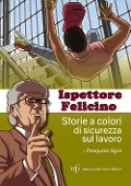 Ispettore Felicino. Storie a colori di sicurezza sul lavoro - Pasquale Sgrò