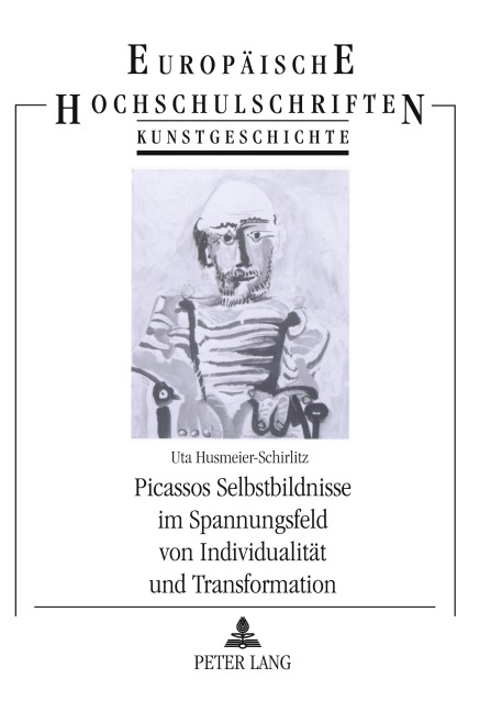 Picassos Selbstbildnisse im Spannungsfeld von Individualität und Transformation - Uta Husmeier-Schirlitz