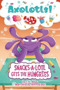 Snacks-A-Lotl Gets the Hungries - C W Estes