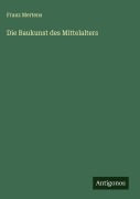 Cover-Bild zum Titel 'Die Baukunst des Mittelalters' von 'Franz Mertens'