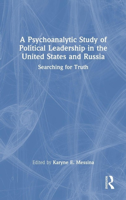 A Psychoanalytic Study of Political Leadership in the United States and Russia - 
