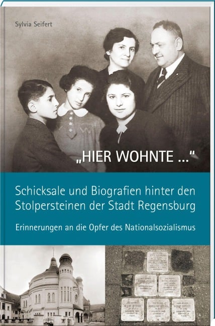 "HIER WOHNTE ..." - Schicksale und Biografien hinter den Stolpersteinen der Stadt Regensburg. - 