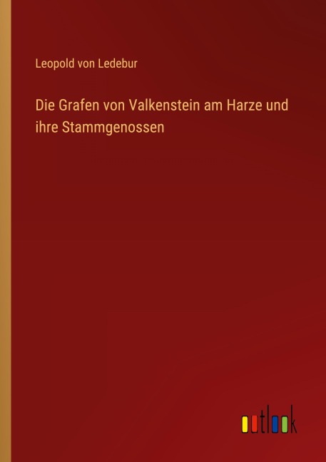 Die Grafen von Valkenstein am Harze und ihre Stammgenossen - Leopold Von Ledebur
