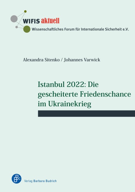 Istanbul 2022: Die gescheiterte Friedenschance im Ukrainekrieg - Alexandra Sitenko, Johannes Varwick