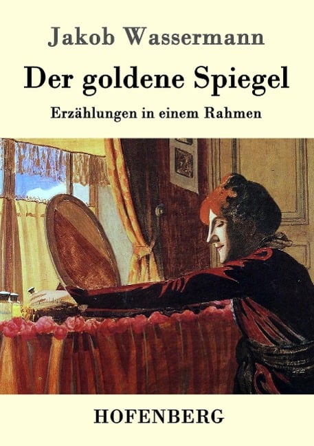 Der goldene Spiegel - Jakob Wassermann