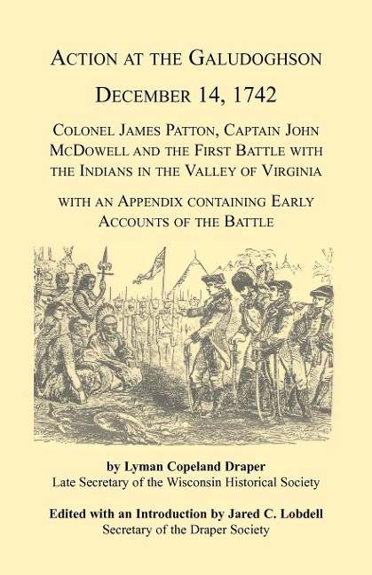 Action at the Galudoghson, December 14, 1742. Colonel James Patton, Captain John McDowell and the First Battle with the Indians in the Valley of Virginia with an Appendix Containing Early Accounts of the Battle - Jared C. Lobdell