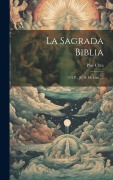La Sagrada Biblia: (572 P., [8] H. De Lám.)... - Plus Ultra (Madrid)
