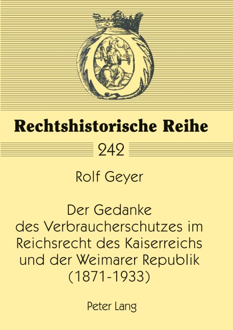 Der Gedanke des Verbraucherschutzes im Reichsrecht des Kaiserreichs und der Weimarer Republik (1871-1933) - Rolf Geyer